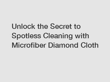 Unlock the Secret to Spotless Cleaning with Microfiber Diamond Cloth