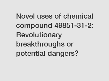 Novel uses of chemical compound 49851-31-2: Revolutionary breakthroughs or potential dangers?