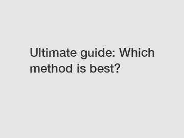 Ultimate guide: Which method is best?