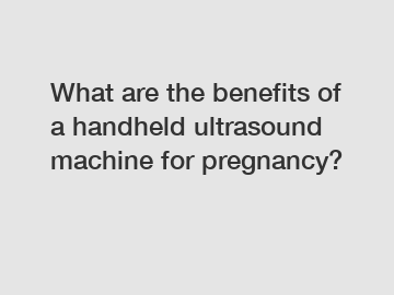 What are the benefits of a handheld ultrasound machine for pregnancy?