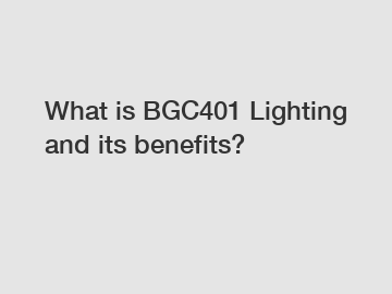 What is BGC401 Lighting and its benefits?