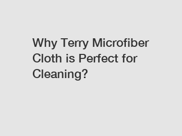 Why Terry Microfiber Cloth is Perfect for Cleaning?