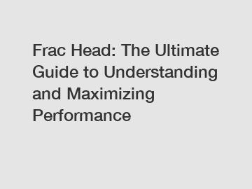 Frac Head: The Ultimate Guide to Understanding and Maximizing Performance