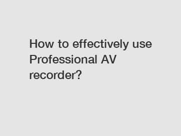How to effectively use Professional AV recorder?