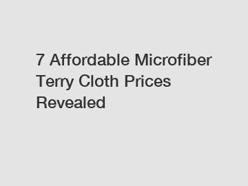 7 Affordable Microfiber Terry Cloth Prices Revealed