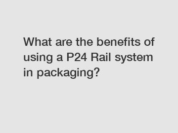 What are the benefits of using a P24 Rail system in packaging?