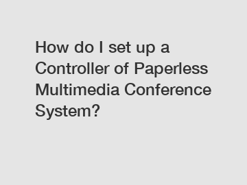 How do I set up a Controller of Paperless Multimedia Conference System?
