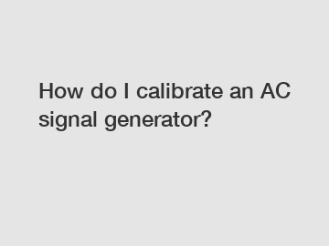 How do I calibrate an AC signal generator?