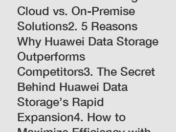 1. Huawei Data Storage: Cloud vs. On-Premise Solutions2. 5 Reasons Why Huawei Data Storage Outperforms Competitors3. The Secret Behind Huawei Data Storage’s Rapid Expansion4. How to Maximize Efficienc