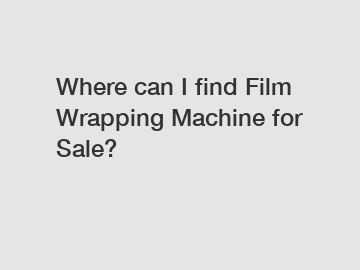 Where can I find Film Wrapping Machine for Sale?