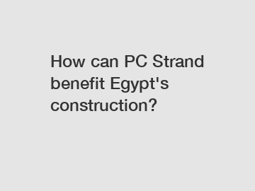 How can PC Strand benefit Egypt's construction?