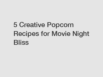 5 Creative Popcorn Recipes for Movie Night Bliss