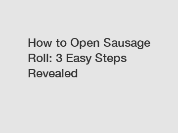 How to Open Sausage Roll: 3 Easy Steps Revealed