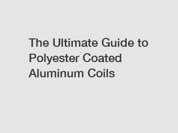The Ultimate Guide to Polyester Coated Aluminum Coils
