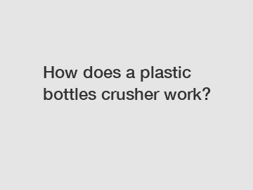 How does a plastic bottles crusher work?