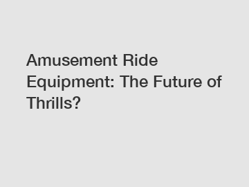 Amusement Ride Equipment: The Future of Thrills? Amusement Ride Equipment: The Future of Thrills?