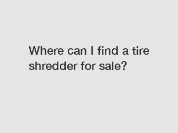 Where can I find a tire shredder for sale?