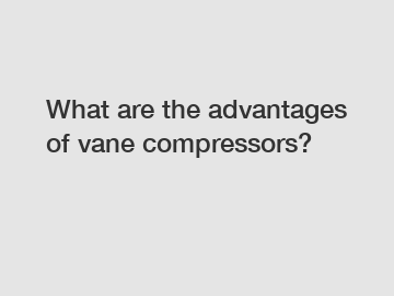 What are the advantages of vane compressors?