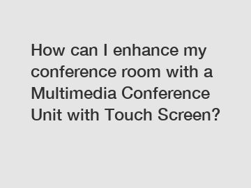 How can I enhance my conference room with a Multimedia Conference Unit with Touch Screen?
