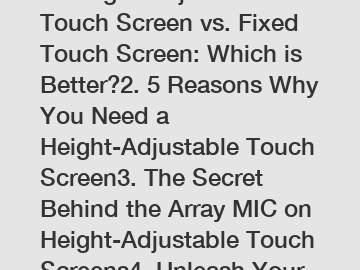 1. Height-Adjustable Touch Screen vs. Fixed Touch Screen: Which is Better?2. 5 Reasons Why You Need a Height-Adjustable Touch Screen3. The Secret Behind the Array MIC on Height-Adjustable Touch Screen