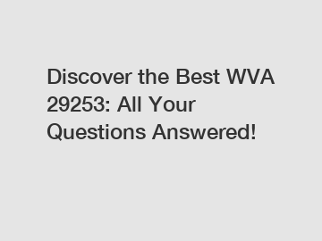 Discover the Best WVA 29253: All Your Questions Answered!