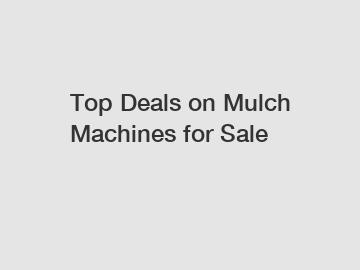 Top Deals on Mulch Machines for Sale