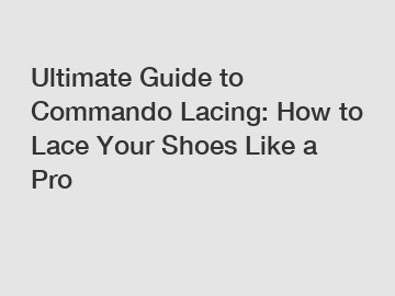 Ultimate Guide to Commando Lacing: How to Lace Your Shoes Like a Pro