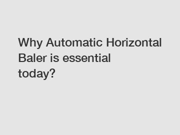Why Automatic Horizontal Baler is essential today?