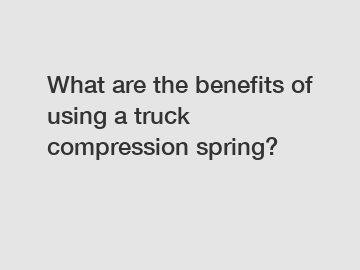 What are the benefits of using a truck compression spring?