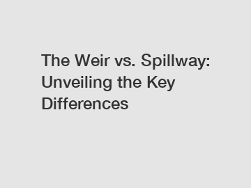 The Weir vs. Spillway: Unveiling the Key Differences