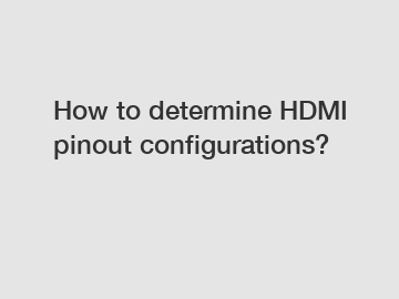 How to determine HDMI pinout configurations?