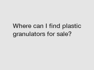 Where can I find plastic granulators for sale?