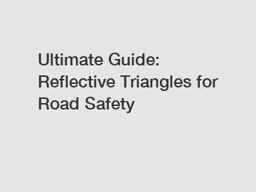 Ultimate Guide: Reflective Triangles for Road Safety