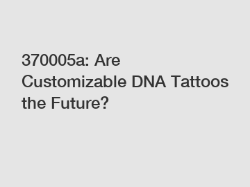 370005a: Are Customizable DNA Tattoos the Future?