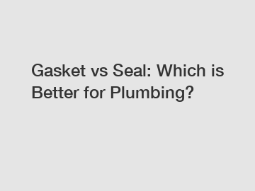 Gasket vs Seal: Which is Better for Plumbing?
