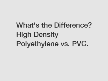 What's the Difference? High Density Polyethylene vs. PVC.
