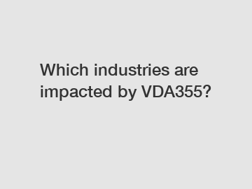 Which industries are impacted by VDA355?