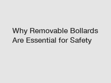 Why Removable Bollards Are Essential for Safety