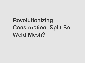 Revolutionizing Construction: Split Set Weld Mesh?