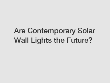 Are Contemporary Solar Wall Lights the Future?