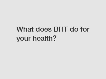 What does BHT do for your health?