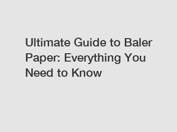 Ultimate Guide to Baler Paper: Everything You Need to Know