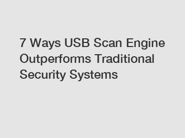 7 Ways USB Scan Engine Outperforms Traditional Security Systems