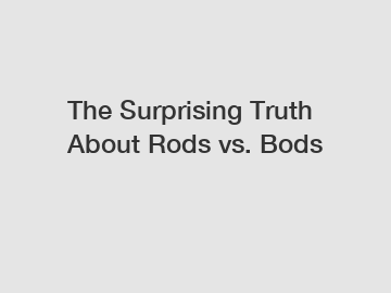 The Surprising Truth About Rods vs. Bods