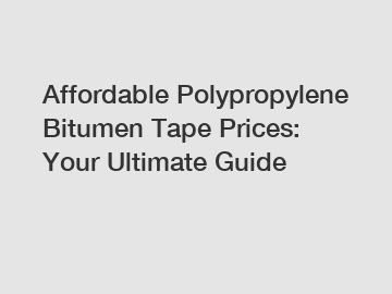 Affordable Polypropylene Bitumen Tape Prices: Your Ultimate Guide
