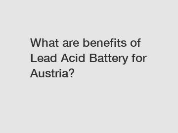 What are benefits of Lead Acid Battery for Austria?