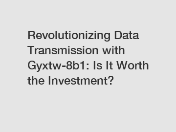Revolutionizing Data Transmission with Gyxtw-8b1: Is It Worth the Investment?