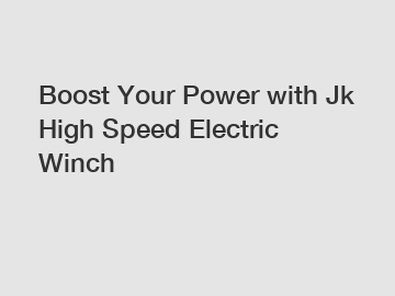 Boost Your Power with Jk High Speed Electric Winch