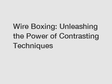Wire Boxing: Unleashing the Power of Contrasting Techniques