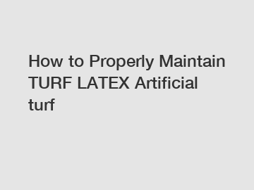 How to Properly Maintain TURF LATEX Artificial turf How to Properly Maintain TURF LATEX Artificial turf